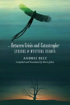 Mezi krizí a katastrofou: Eseje lyrické a mystické - Between Crisis and Catastrophe: Lyrical and Mystical Essays