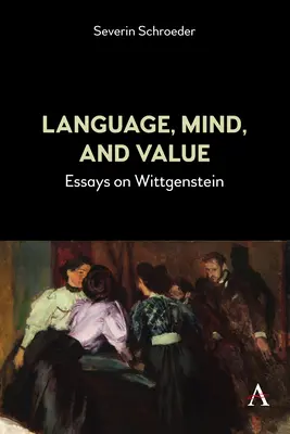 Jazyk, mysl a hodnoty: Eseje o Wittgensteinovi - Language, Mind, and Value: Essays on Wittgenstein