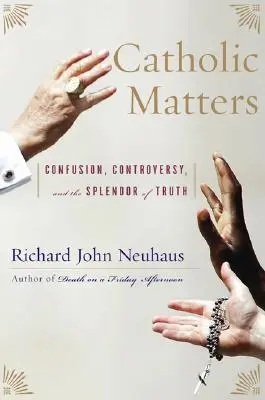 Katolické záležitosti: Katolická církev: poznámky o katolické církvi: zmatek, kontroverze a nádhera pravdy - Catholic Matters: Confusion, Controversy, and the Splendor of Truth