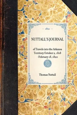 Nuttallův deník z cest do území Arkansa 2. října 1818 - 18. února 1820 - Nuttall's Journal of Travels Into the Arkansa Territory October 2, 1818-February 18, 1820
