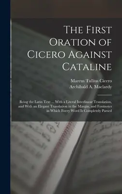 První Ciceronova řeč proti Catalinovi: Latinský text... S doslovným interlineárním překladem a s elegantním překladem do češtiny. - The First Oration of Cicero Against Cataline: Being the Latin Text ... With a Literal Interlinear Translation, and With an Elegant Translation in the