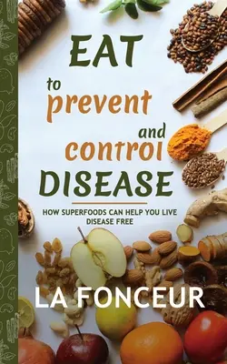 Jídlo jako prevence a kontrola nemocí (autorsky podepsaný výtisk): Jak vám superpotraviny pomohou žít bez nemocí. - Eat to Prevent and Control Disease (Author Signed Copy): How Superfoods Can Help You Live Disease Free
