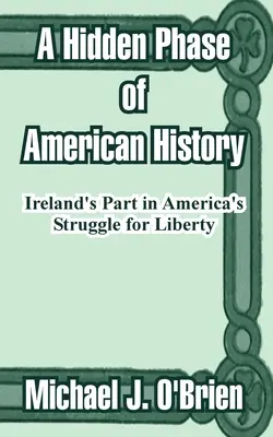 Skrytá etapa amerických dějin: Úloha Irska v americkém boji za svobodu - A Hidden Phase of American History: Ireland's Part in America's Struggle for Liberty