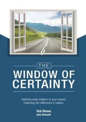 Okno jistoty: Vymezení toho, na čem ve vaší škole záleží, a zkoumání, jaký to má význam - The WINDOW of CERTAINTY: Defining what matters in your school, Exploring the difference it makes