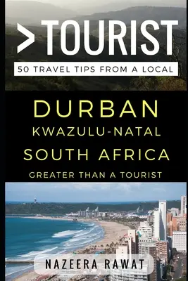 Víc než turista - Durban KwaZulu-Natal Jihoafrická republika: 50 tipů na výlet od místního obyvatele - Greater Than a Tourist - Durban KwaZulu-Natal South Africa: 50 Travel Tips from a Local