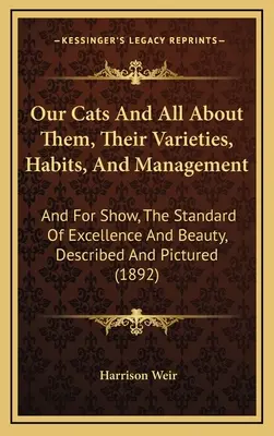 Naše kočky a vše o nich, jejich odrůdy, zvyky a management: A pro výstavy, standard dokonalosti a krásy, popsané a vyobrazené (189 - Our Cats And All About Them, Their Varieties, Habits, And Management: And For Show, The Standard Of Excellence And Beauty, Described And Pictured (189