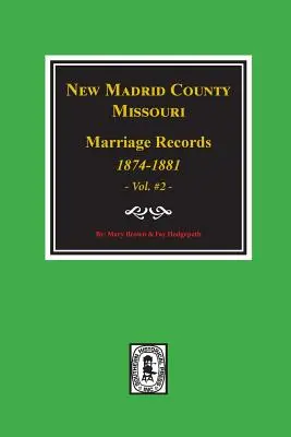 New Madrid County, Missouri Marriage Records, 1874-1881. (Svazek č. 2) - New Madrid County, Missouri Marriage Records, 1874-1881. (Volume #2)