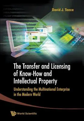 Transfer a licencování know-how a duševního vlastnictví: Pochopení nadnárodních podniků v moderním světě - Transfer and Licensing of Know-How and Intellectual Property, The: Understanding the Multinational Enterprise in the Modern World