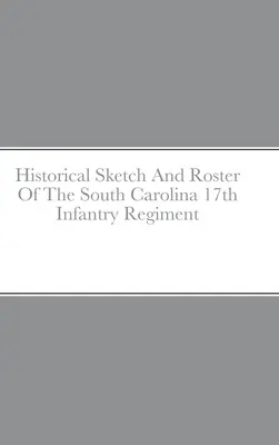 Historický náčrt a soupis 17. pěšího pluku Jižní Karolíny - Historical Sketch And Roster Of The South Carolina 17th Infantry Regiment