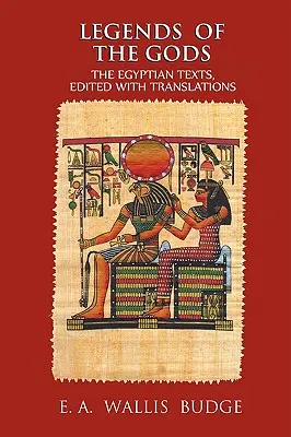 Legendy o bozích: Egyptské texty, upravené s překlady - Legends of the Gods: The Egyptian Texts, Edited with Translations