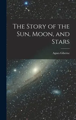 Příběh Slunce, Měsíce a hvězd (The Story of the Sun, Moon, and Stars) - The Story of the Sun, Moon, and Stars