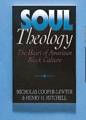 Teologie duše: The Heart of American Black Culture: The Heart of American Black Culture - Soul Theology: The Heart of American Black Culture