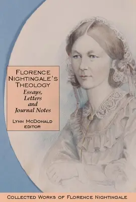 Teologie Florence Nightingalové: Eseje, dopisy a poznámky z deníků: Sebrané spisy Florence Nightingalové, svazek 3 - Florence Nightingale's Theology: Essays, Letters and Journal Notes: Collected Works of Florence Nightingale, Volume 3