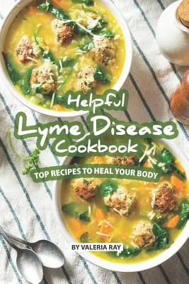 Užitečná kuchařka boreliózy: Nejlepší recepty na uzdravení vašeho těla - Helpful Lyme Disease Cookbook: Top Recipes to Heal Your Body