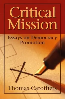 Kritická mise: Eseje o podpoře demokracie - Critical Mission: Essays on Democracy Promotion