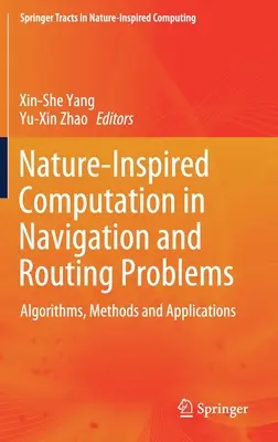 Nature-Inspired Computation in Navigation and Routing Problems (Přírodou inspirované výpočty v navigačních a směrovacích problémech): Algoritmy, metody a aplikace - Nature-Inspired Computation in Navigation and Routing Problems: Algorithms, Methods and Applications