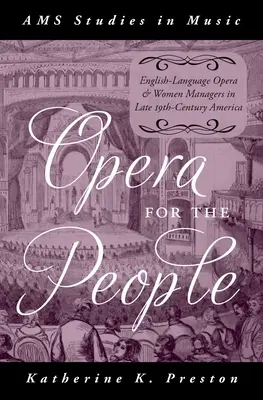 Opera pro lidi: Opera v anglickém jazyce a ženy manažerky v Americe na konci 19. století - Opera for the People: English-Language Opera and Women Managers in Late 19th-Century America