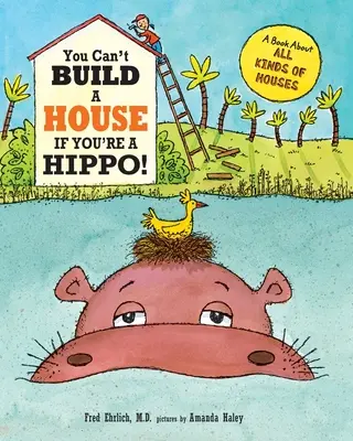 Nemůžeš postavit dům, když jsi hroch: Kniha o všech druzích domů - You Can't Build a House If You're a Hippo: A Book About All Kinds of Houses