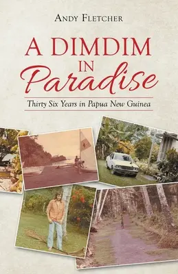Dimdim v ráji: Třicet šest let na Papui-Nové Guineji - A Dimdim in Paradise: Thirty Six Years in Papua New Guinea