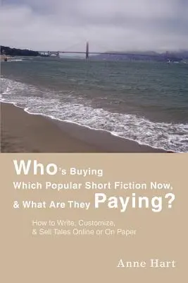 Kdo si teď kupuje populární krátkou literaturu a kolik za ni platí?: Jak psát, upravovat a prodávat příběhy online nebo na papíře? - Who's Buying Which Popular Short Fiction Now, & What Are They Paying?: How to Write, Customize, & Sell Tales Online or On Paper