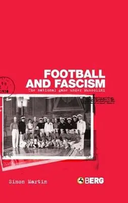 Fotbal a fašismus: Národní hra za Mussoliniho - Football and Fascism: The National Game Under Mussolini