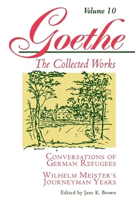 Goethe, svazek 10: Rozhovory německých uprchlíků - Učednická léta Wilhelma Meistera aneb Odpadlíci - Goethe, Volume 10: Conversations of German Refugees--Wilhelm Meister's Journeyman Years or the Renunciants