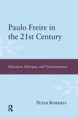 Paulo Freire v 21. století: Vzdělávání, dialog a transformace - Paulo Freire in the 21st Century: Education, Dialogue, and Transformation