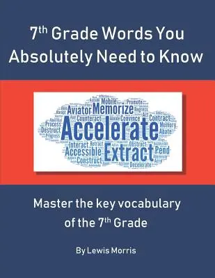 Slovíčka pro 7. třídu, která rozhodně potřebujete znát: Zvládněte klíčovou slovní zásobu pro 7. třídu. - 7th Grade Words You Absolutely Need to Know: Master the key vocabulary of the 7th Grade