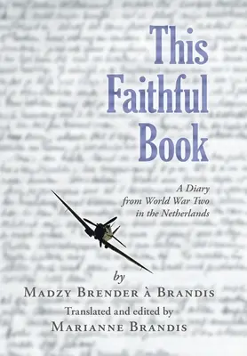 Tato věrná kniha: Deník z druhé světové války v Nizozemsku - This Faithful Book: A Diary from World War Two in the Netherlands