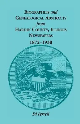 Biografické a genealogické výtahy z novin v okrese Hardin, Illinois, 1872-1938 - Biographics and Genealogical Abstracts from Hardin County, Illinois, Newspapers, 1872-1938