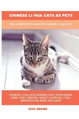 Čínské kočky Li Hua jako domácí mazlíčci: Kompletní průvodce čínskými kočkami Li Hua. - Chinese Li Hua Cats as Pets: The Ultimate Pet Guide for Chinese Li Hua Cats