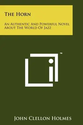 Autentický a silný román o světě jazzu - The Horn: An Authentic And Powerful Novel About The World Of Jazz