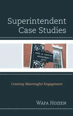 Případové studie superintendentů: Vytváření smysluplného zapojení - Superintendent Case Studies: Creating Meaningful Engagement