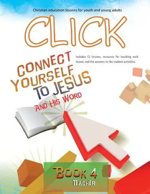 Click, kniha 4 (učitel): Připojte se k Ježíši a jeho slovu - Click, Book 4 (Teacher): Connect Yourself to Jesus and His Word