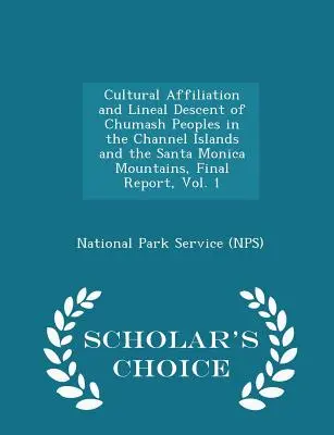 Cultural Affiliation and Lineal Descent of Chumash Peoples in the Channel Islands and the Santa Monica Mountains, Final Report, Vol. 1 - Scholar's Choice - Cultural Affiliation and Lineal Descent of Chumash Peoples in the Channel Islands and the Santa Monica Mountains, Final Report, Vol. 1 - Scholar's Cho