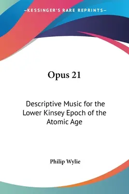 Opus 21: Deskriptivní hudba pro dolní Kinseyho epochu atomového věku - Opus 21: Descriptive Music for the Lower Kinsey Epoch of the Atomic Age