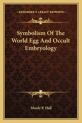 Symbolismus světového vejce a okultní embryologie - Symbolism Of The World Egg And Occult Embryology