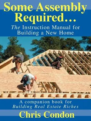 Nějaká montáž je nutná...: Návod na stavbu nového domu - Some Assembly Required...: The Instruction Manual for Building a New Home