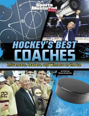 Nejlepší hokejoví trenéři: Vlivní hráči, vůdci a vítězové na ledě - Hockey's Best Coaches: Influencers, Leaders, and Winners on the Ice