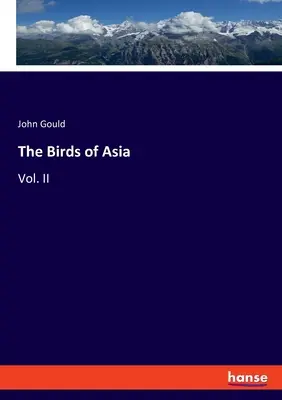 Ptáci Asie: II. díl - The Birds of Asia: Vol. II
