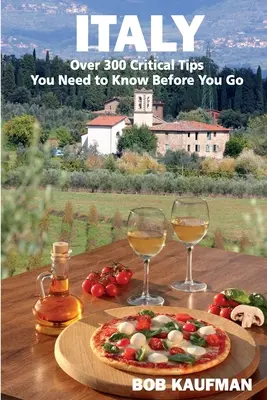 ITÁLIE Více než 300 zásadních rad, které potřebujete znát, než se tam vydáte. - ITALY Over 300 Critical Tips You Need to Know Before You Go