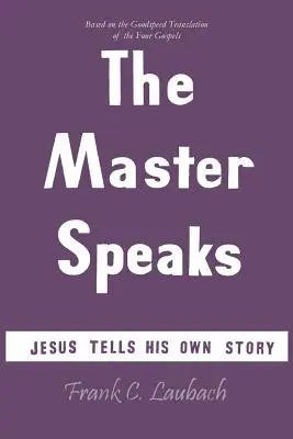 Mistr promlouvá: Ježíš vypráví svůj vlastní příběh - The Master Speaks: Jesus Tells His Own Story