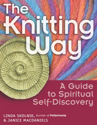 Cesta pletení: Knitting: Průvodce duchovním sebepoznáním - The Knitting Way: A Guide to Spiritual Self-Discovery