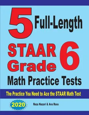 5 plnohodnotných cvičných testů STAAR z matematiky pro 6. třídu: Cvičení, která potřebujete k úspěšnému zvládnutí testu STAAR z matematiky. - 5 Full-Length STAAR Grade 6 Math Practice Tests: The Practice You Need to Ace the STAAR Math Test