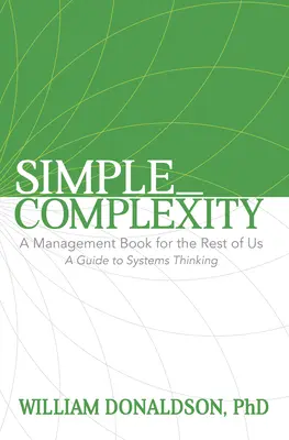 Jednoduchost a složitost: Kniha o managementu pro nás ostatní: Průvodce systémovým myšlením - Simple_Complexity: A Management Book for the Rest of Us: A Guide to Systems Thinking