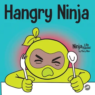 Hangry Ninja: Dětská kniha o prevenci hangerství a zvládání meltdownů a výbuchů - Hangry Ninja: A Children's Book About Preventing Hanger and Managing Meltdowns and Outbursts