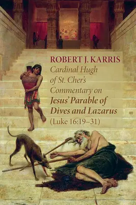 Komentář kardinála Hugha ze St. Cher k Ježíšovu podobenství o Diviši a Lazarovi (Lk 16, 19-31) - Cardinal Hugh of St. Cher's Commentary on Jesus' Parable of Dives and Lazarus (Luke 16: 19-31)
