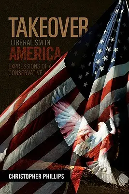 Převzetí moci, Liberalismus v Americe: - Takeover, Liberalism in America: Expressions of a Conservative