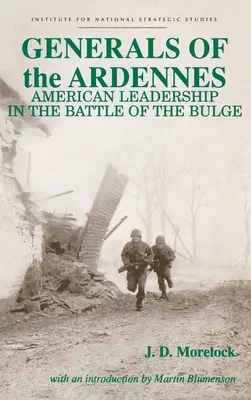 Generálové v Ardenách: Američtí velitelé v bitvě v Ardenách: Největší bitva v Ardenách: Americké velení v bitvě v Ardenách - Generals of the Ardennes: American Leadership in the Battle of the Bulge