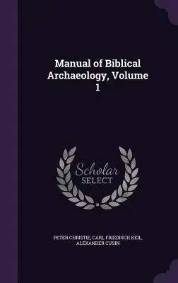 Příručka biblické archeologie, 1. díl - Manual of Biblical Archaeology, Volume 1